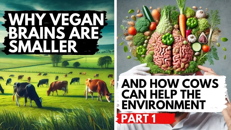 Why Vegans Have Smaller Brains & And How Cows Can Help The Environment!  PART 1