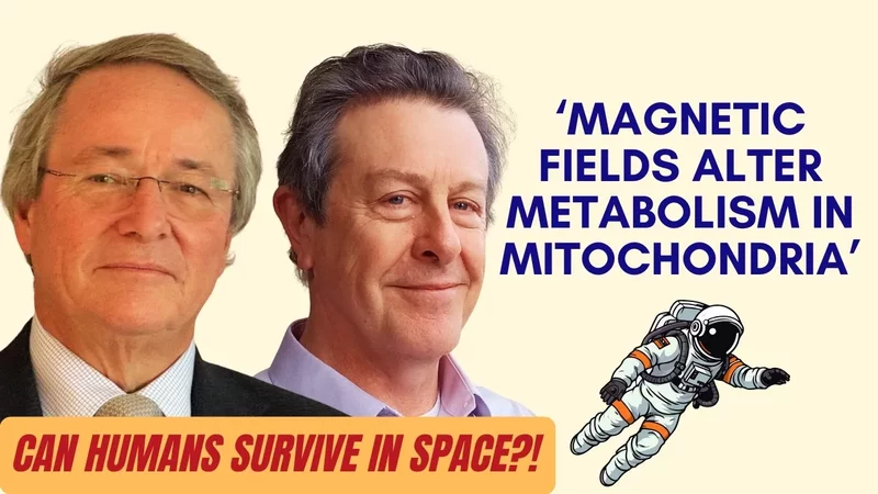 Space Health, Magnetic Fields, Mitochondria & Quantum Biology  Profs. Geoffrey Guy & Alistair Nunn