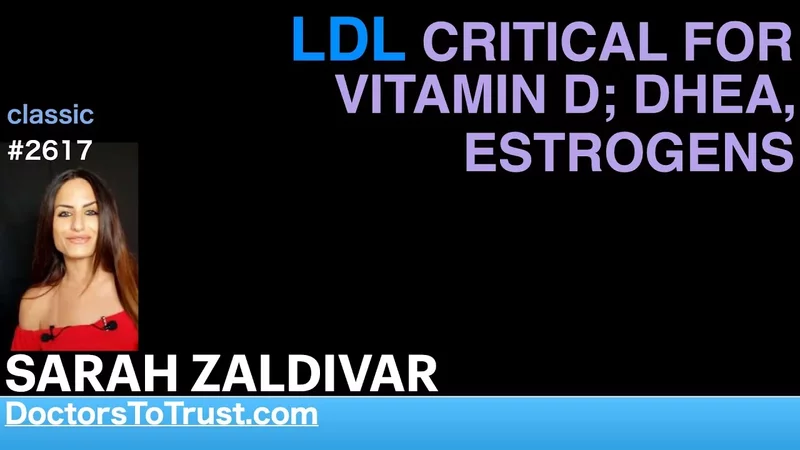 SARAH ZALDIVAR  LDL CRITICAL FOR VITAMIN D; DHEA, ESTROGENS
