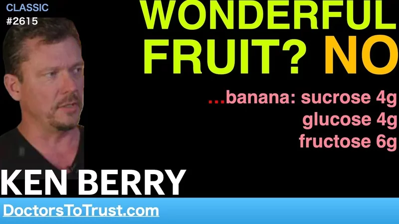 KEN BERRY  Wonderful fruit? NO.  banana: sucrose 4g; glucose 4g; fructose 6g
